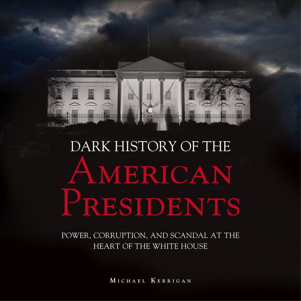 The Dark History of American Presidents