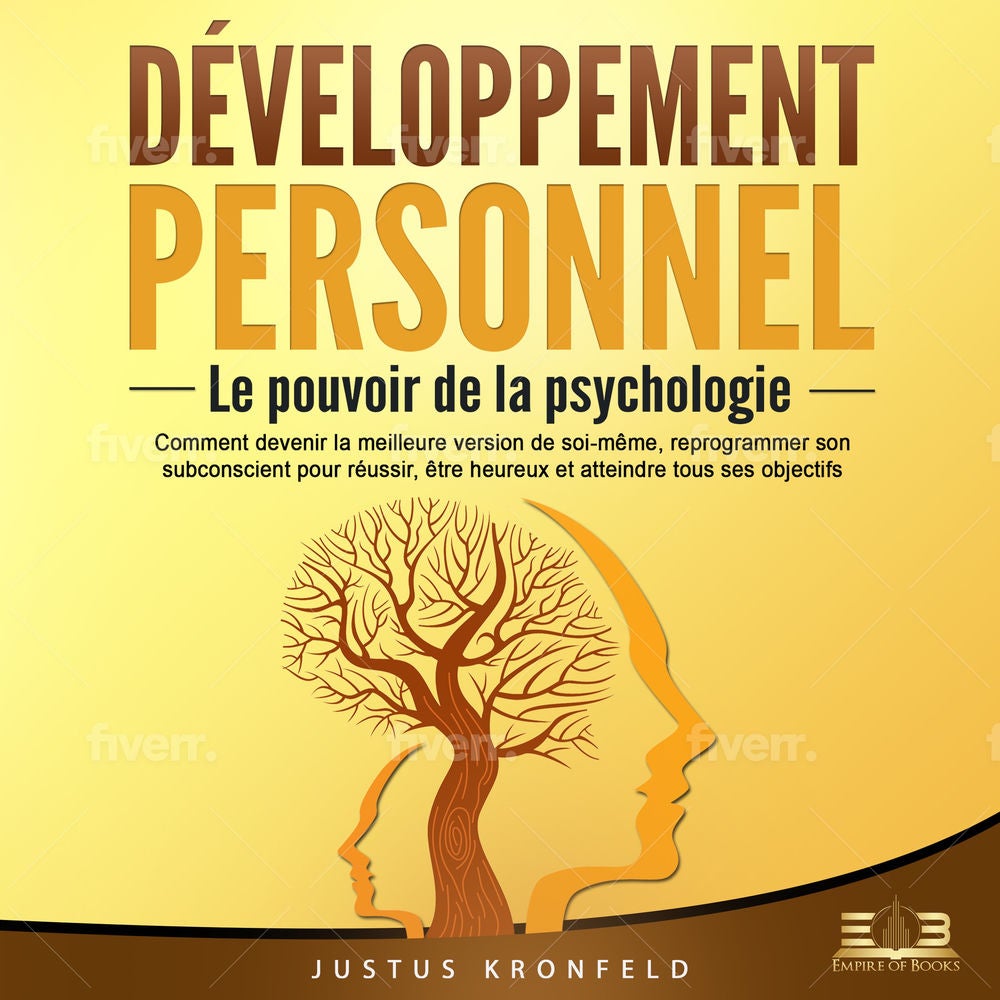 DÉVELOPPEMENT PERSONNEL - Le pouvoir de la psychologie: Comment devenir la meilleure version de soi-même, reprogrammer son subcons
