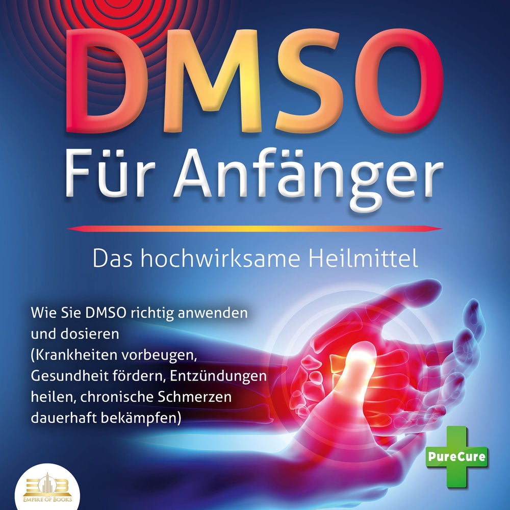 DMSO FÜR ANFÄNGER - Das hochwirksame Heilmittel: Wie Sie DMSO richtig anwenden und dosieren (Krankheiten vorbeugen, Gesundheit för