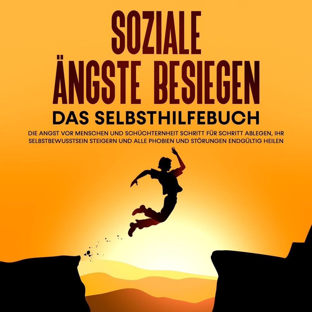 Soziale Ängste besiegen – Das Selbsthilfebuch: Die Angst vor Menschen und Schüchternheit Schritt für Schritt ablegen, Ihr Selbstbe