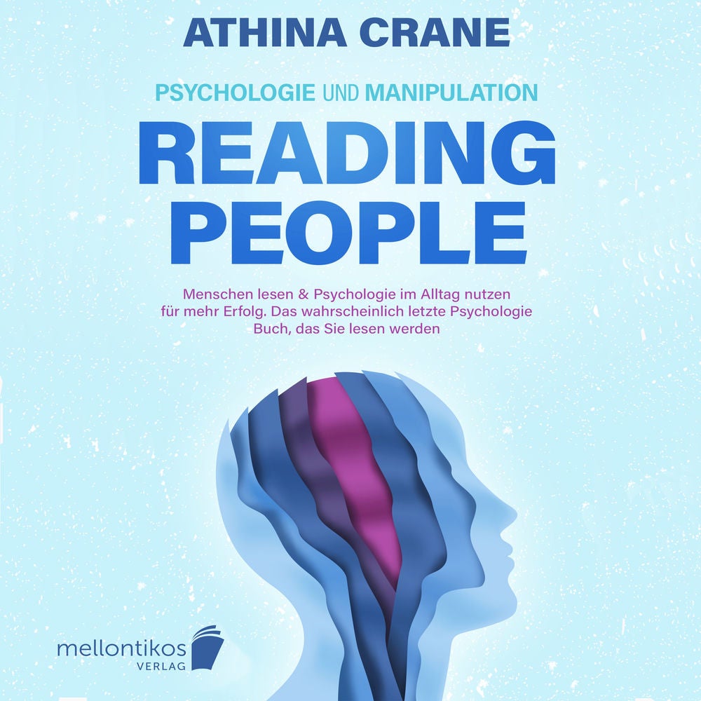 Psychologie und Manipulation – reading people: Menschen lesen & Psychologie im Alltag nutzen für mehr Erfolg. Das wahrscheinlich l