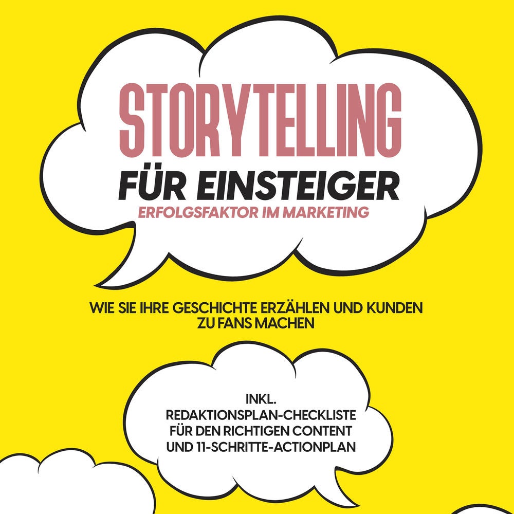 Storytelling für Einsteiger – Der Erfolgsfaktor im Marketing: Wie Sie Ihre Geschichte erzählen und Kunden zu Fans machen – inkl. R
