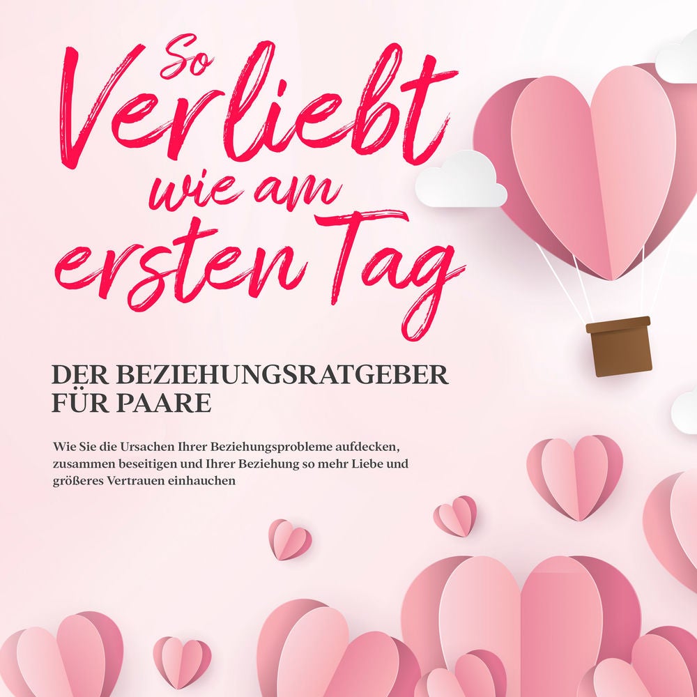 So verliebt wie am ersten Tag – Der Beziehungsratgeber für Paare