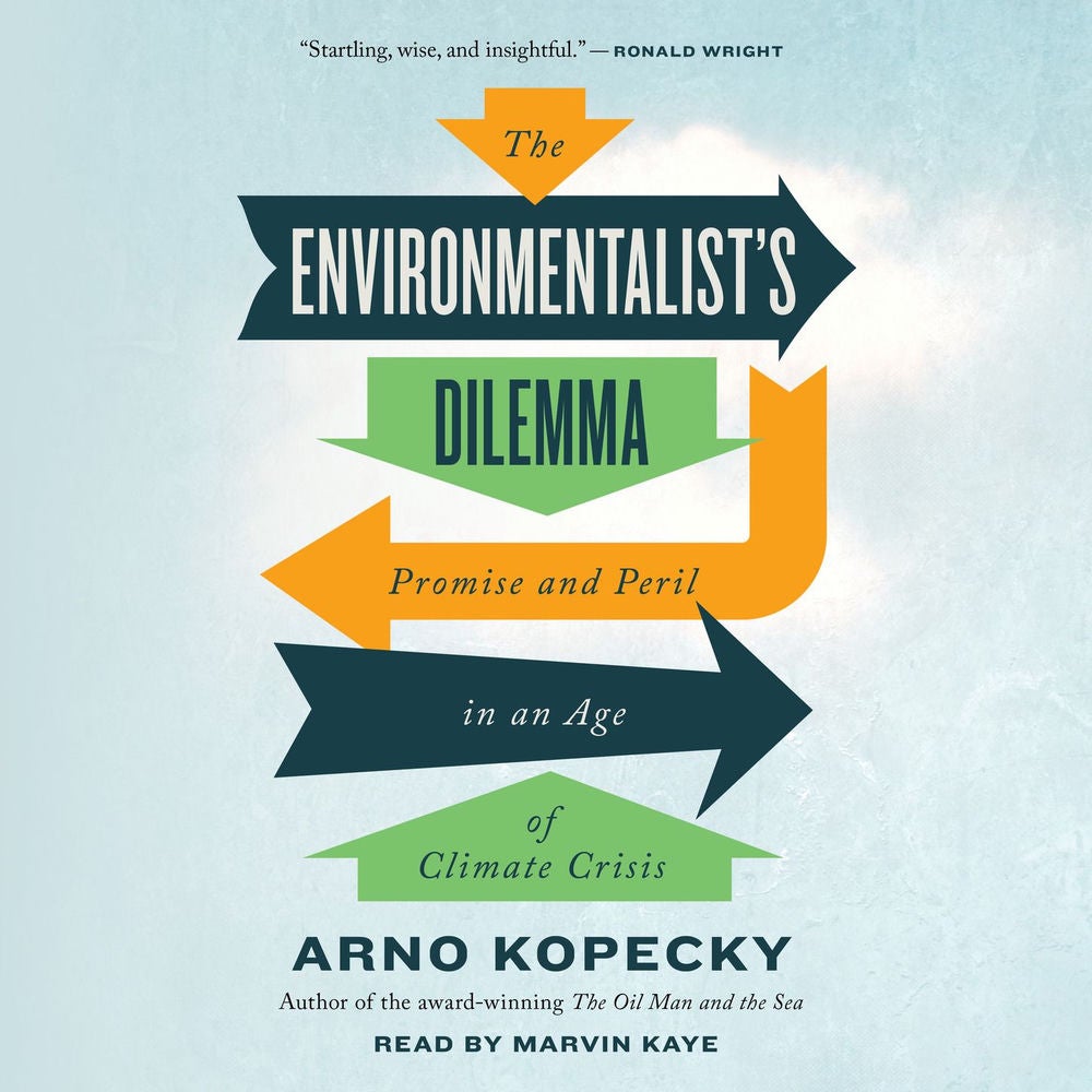 The Environmentalist's Dilemma - Promise and Peril in an Age of Climate Crisis