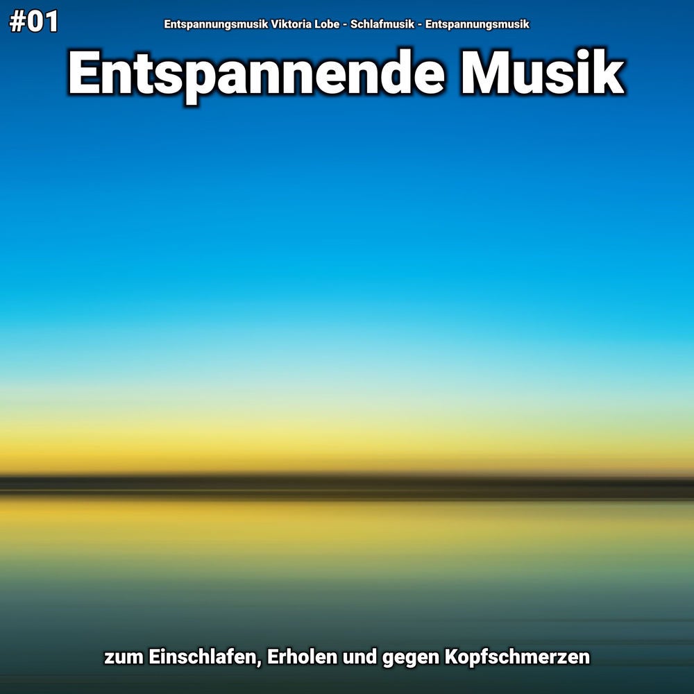 #01 Entspannende Musik zum Einschlafen, Erholen und gegen Kopfschmerzen