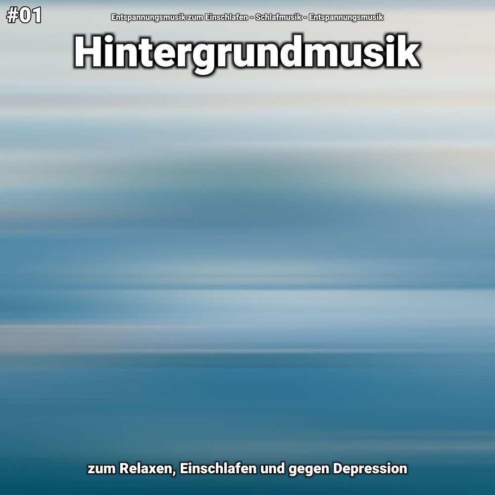 #01 Hintergrundmusik zum Relaxen, Einschlafen und gegen Depression