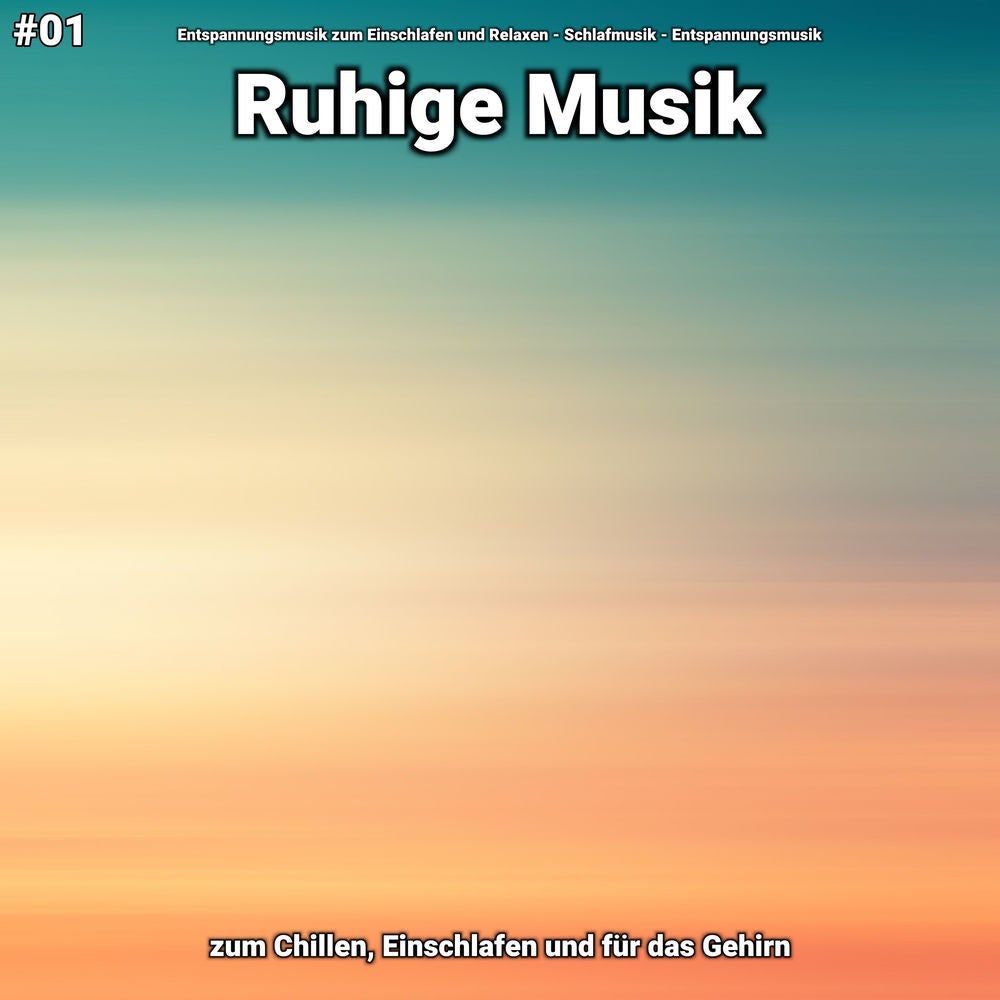 #01 Ruhige Musik zum Chillen, Einschlafen und für das Gehirn