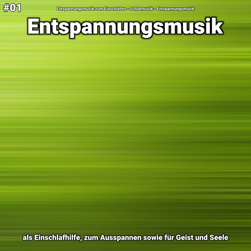 #01 Entspannungsmusik als Einschlafhilfe, zum Ausspannen sowie für Geist und Seele
