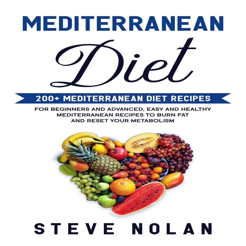 MEDITERRANEAN DIET - 200+ Mediterranean Diet Recipes for Beginners and Advanced,Easy and Healthy Mediterranean Recipes to Burn Fat