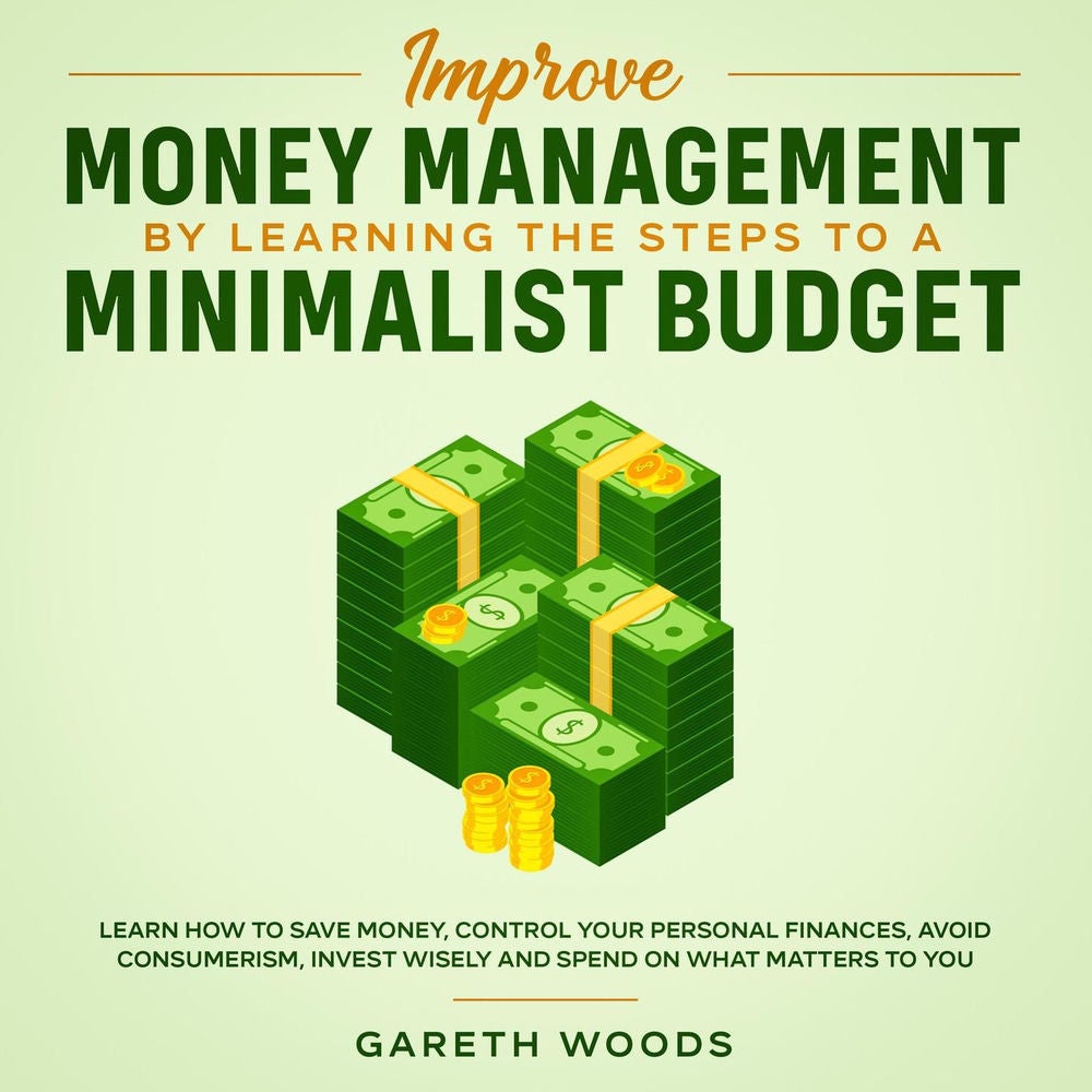 Improve Money Management by Learning the Steps to a Minimalist Budget - Learn How to Save Money, Control your Personal Finances, A