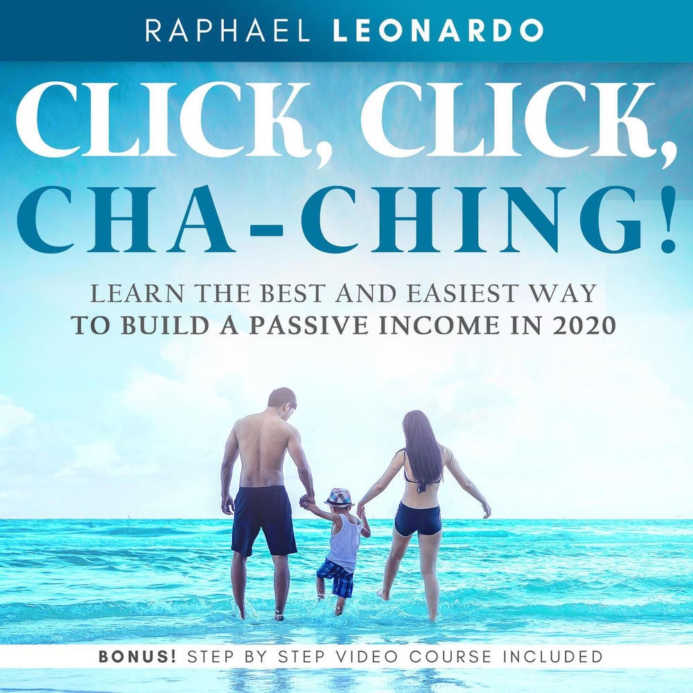 Click, Click, ChaChing! - Learn the Best and Easiest Way to Build a Passive Income in 2020