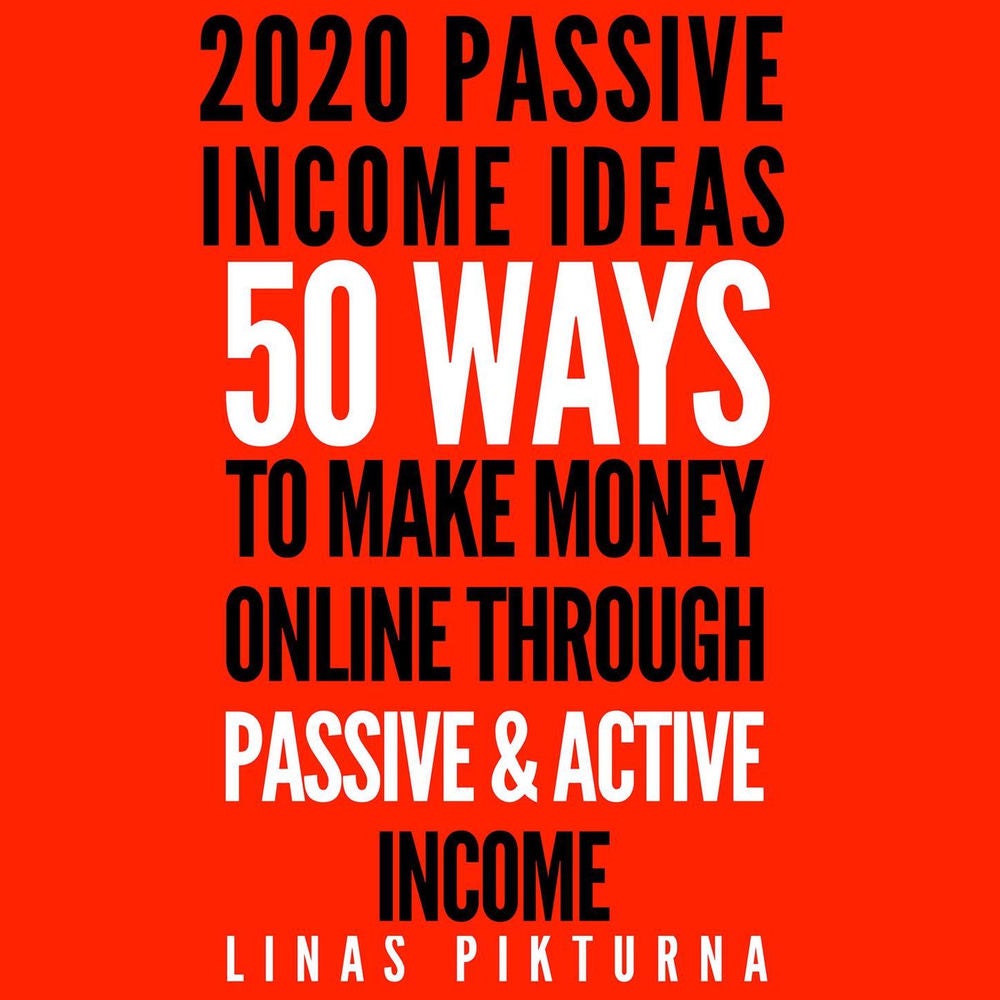 2020 Passive Income Ideas - 50 Ways to Make Money Online Through Passive & Active Income