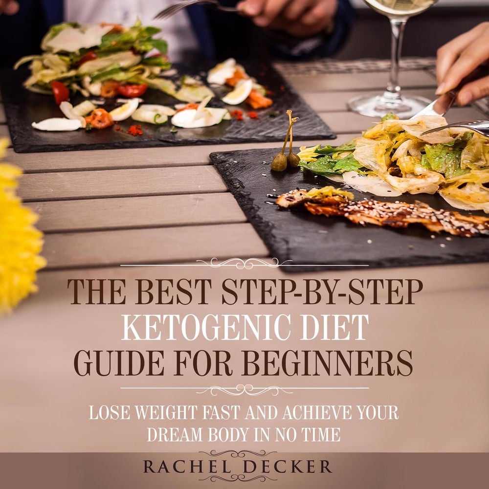 The Best Step-by-Step Ketogenic Diet Guide for Beginners - Lose Weight Fast and Achieve Your Dream Body in No Time