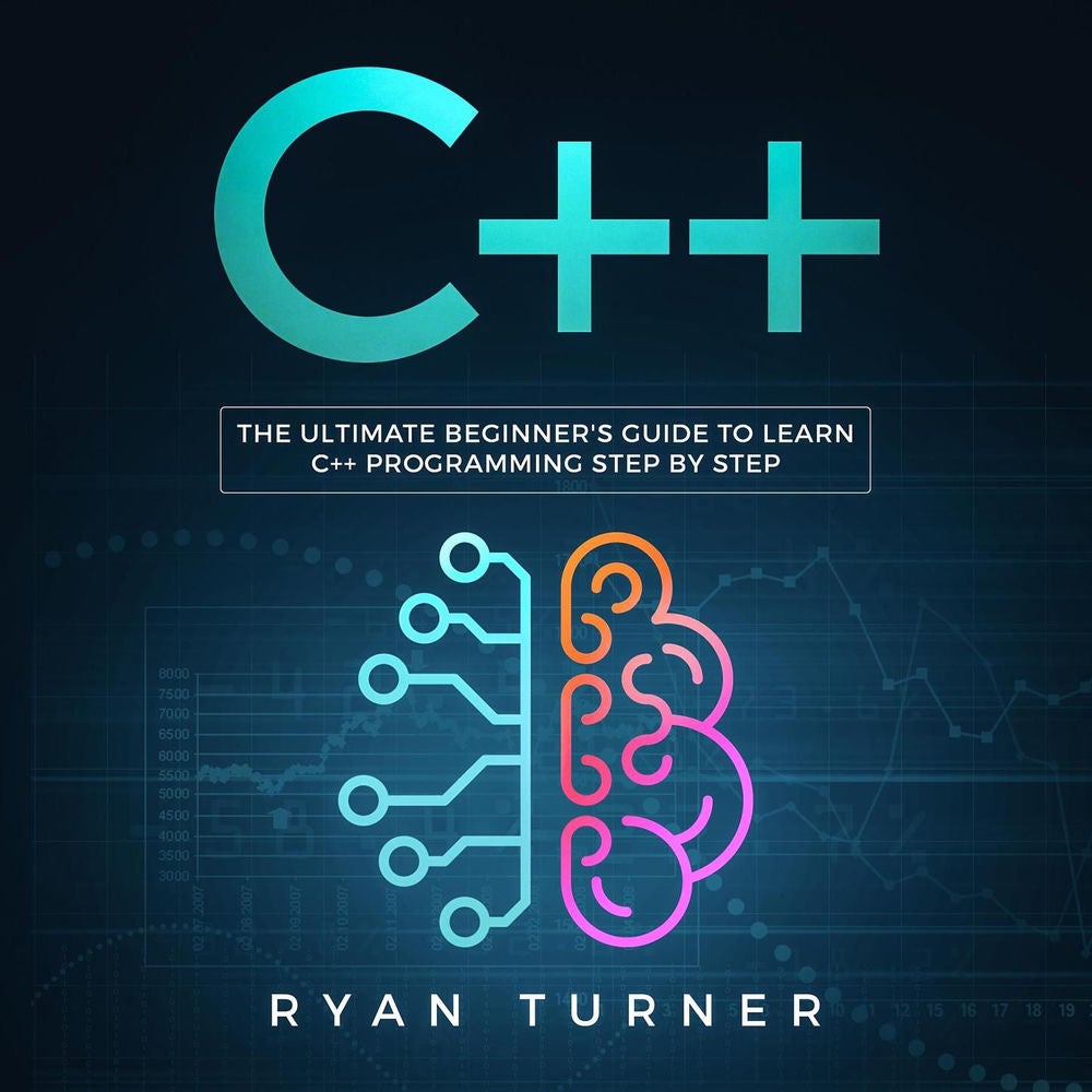 C++ - The Ultimate Beginner's Guide to Learn C++ Programming Step by Step