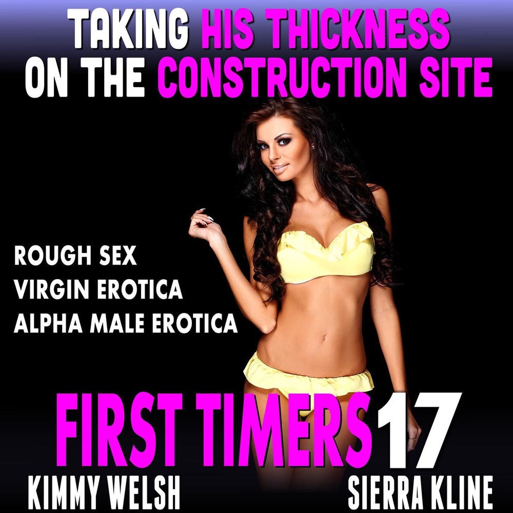 Taking His Thickness On The Construction Site - First Timers 17 (Rough Sex Virgin Erotica Alpha Male Erotica)