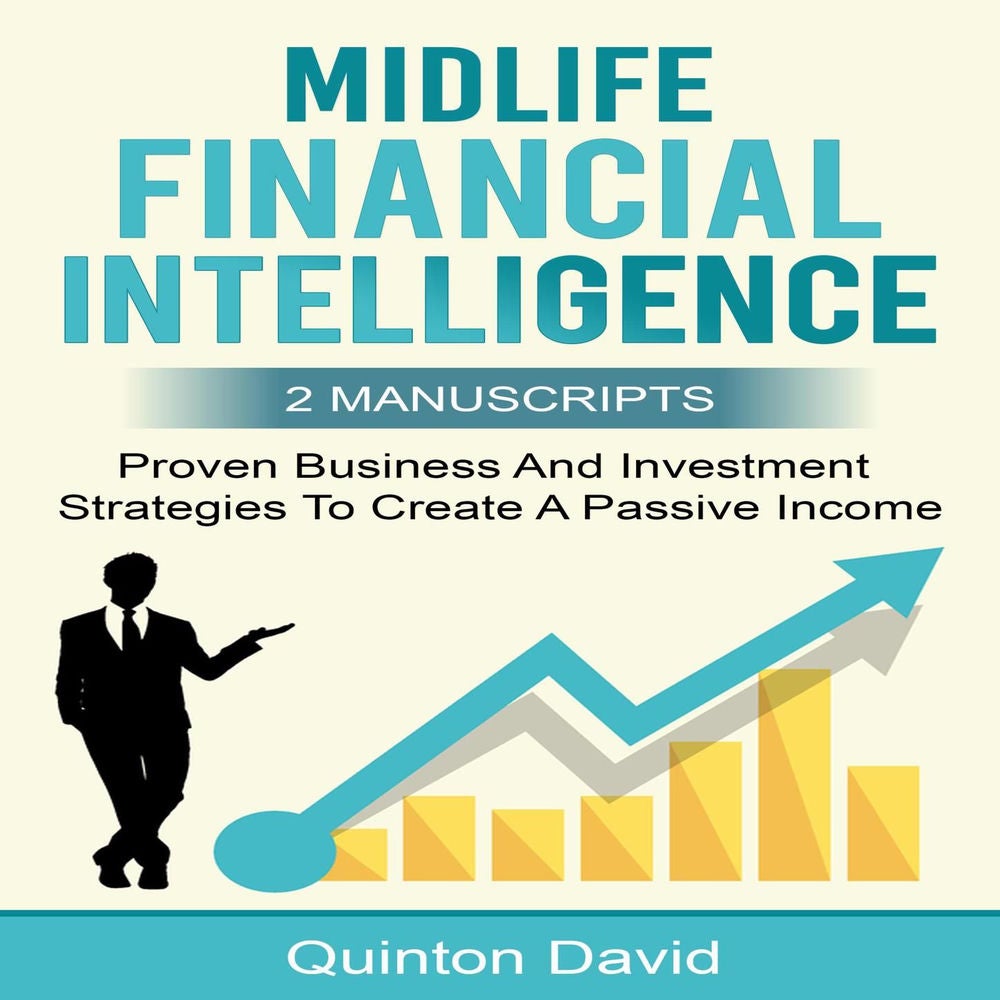 Midlife Financial Intelligence - Proven Business And Investment Strategies to Create Passive Income (2 Manuscripts)
