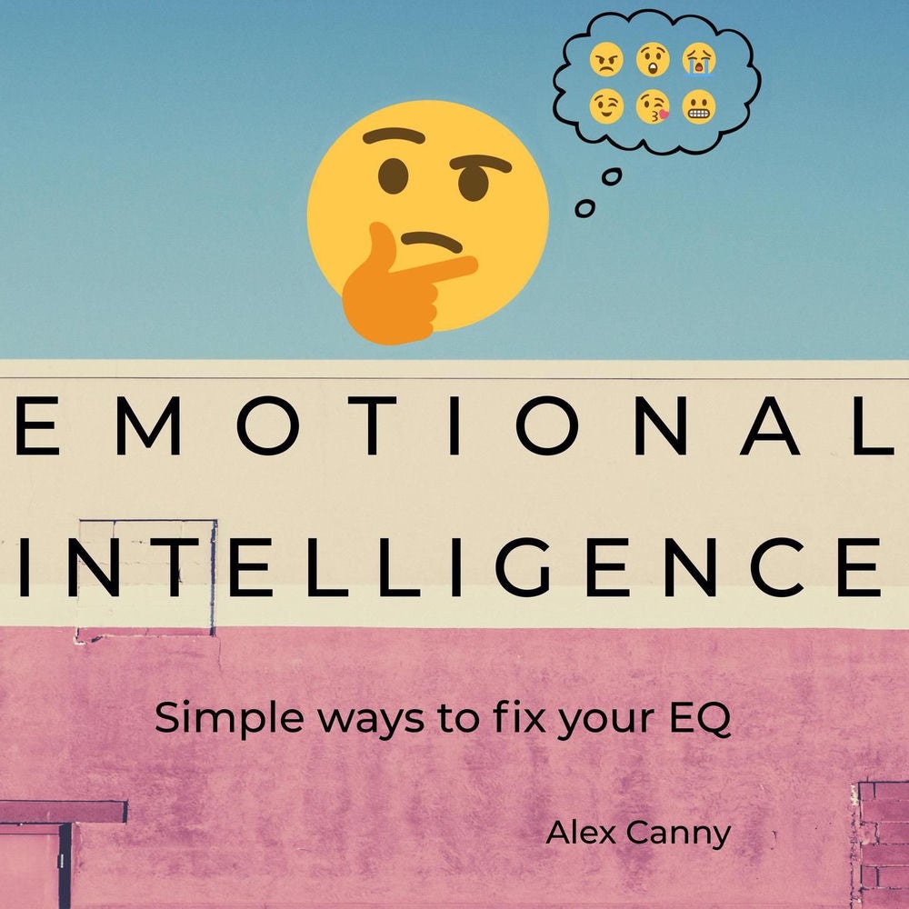 Emotional Intelligence - Simple Ways to Fix Your EQ