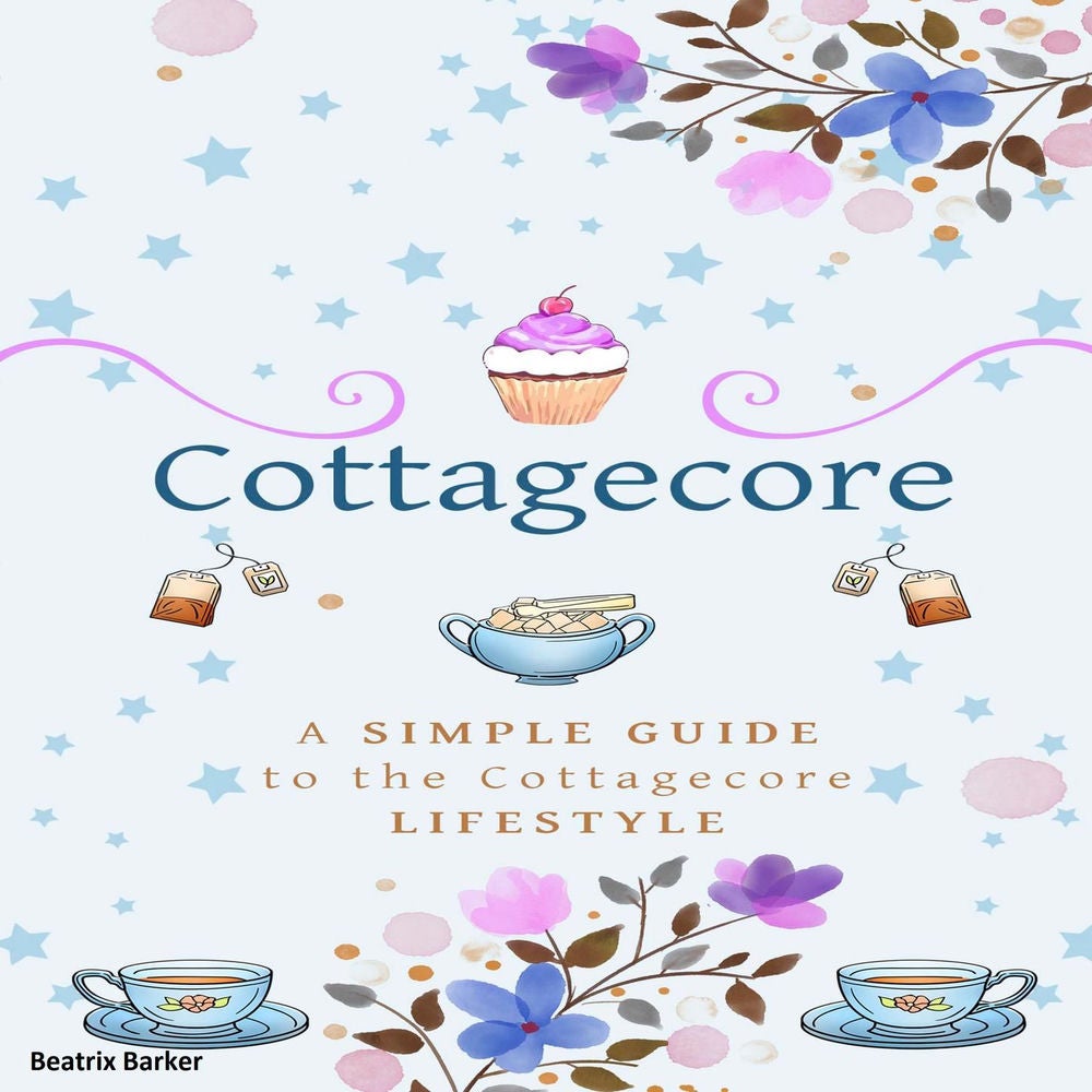 Cottagecore - A Simple Guide To The Cottagecore Lifestyle