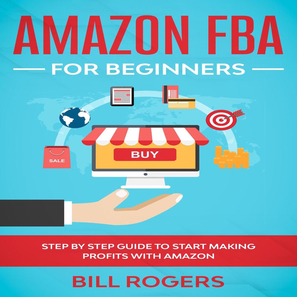 Amazon FBA for Beginners - Step by Step Guide to Start Making Profits with Amazon