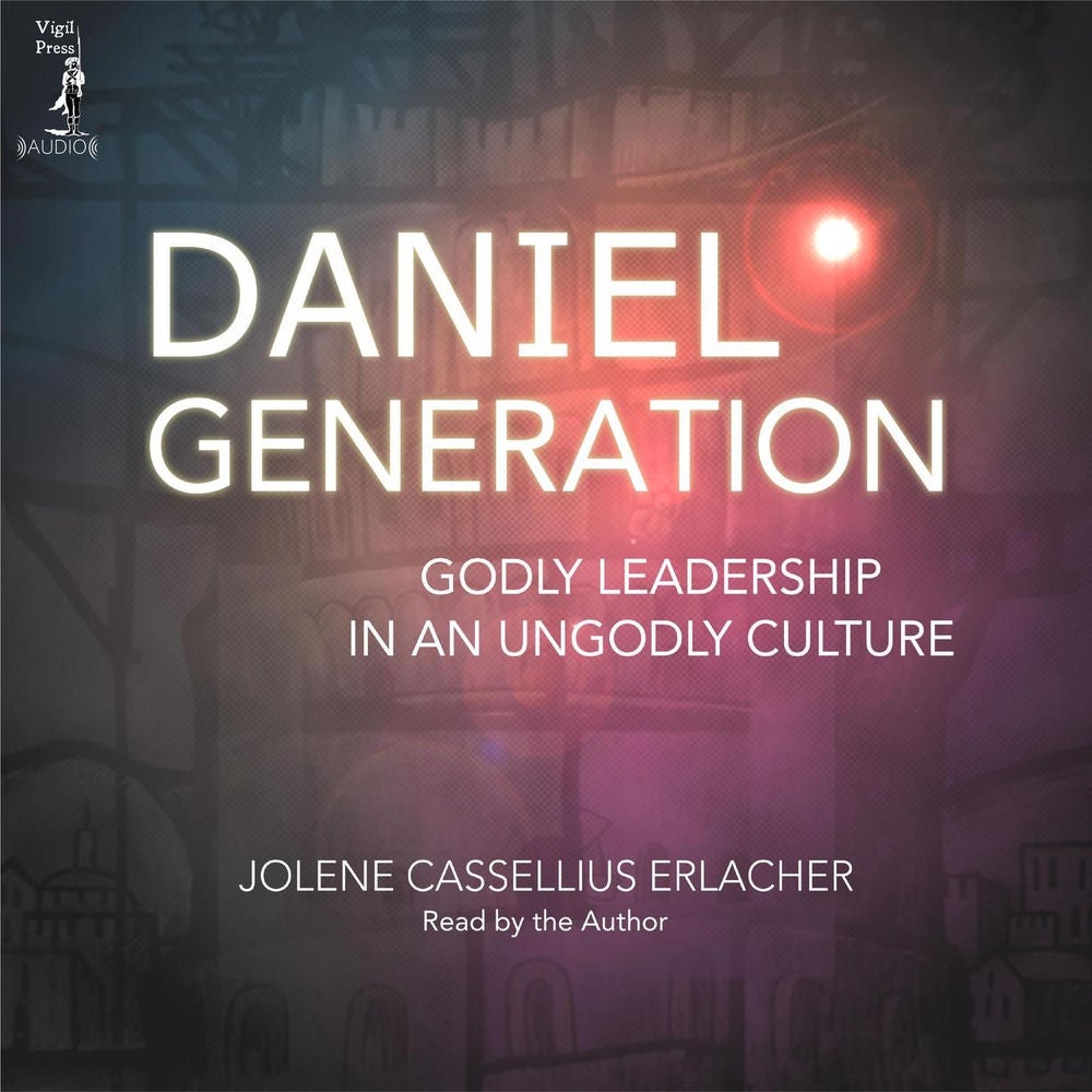 Daniel Generation - Godly Leadership in an Ungodly Culture