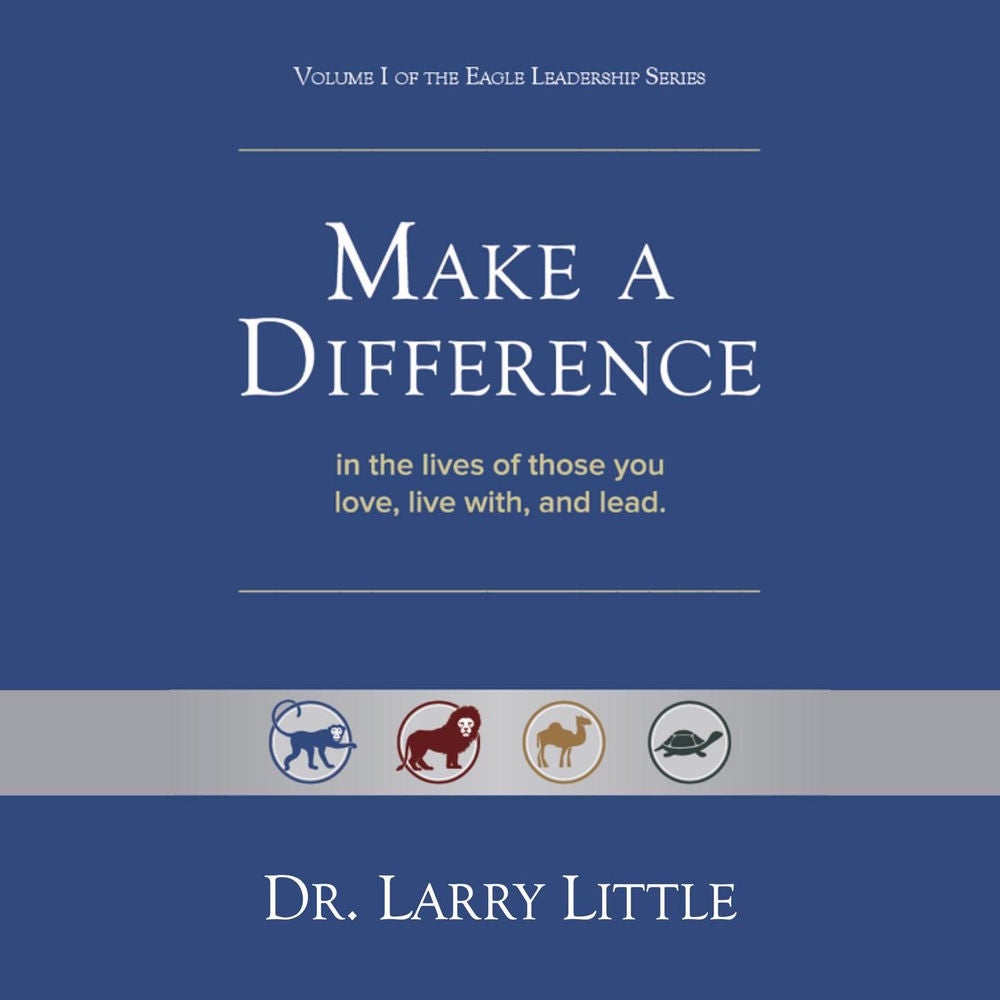 Make A Difference - In the lives of those you love, live with, and lead