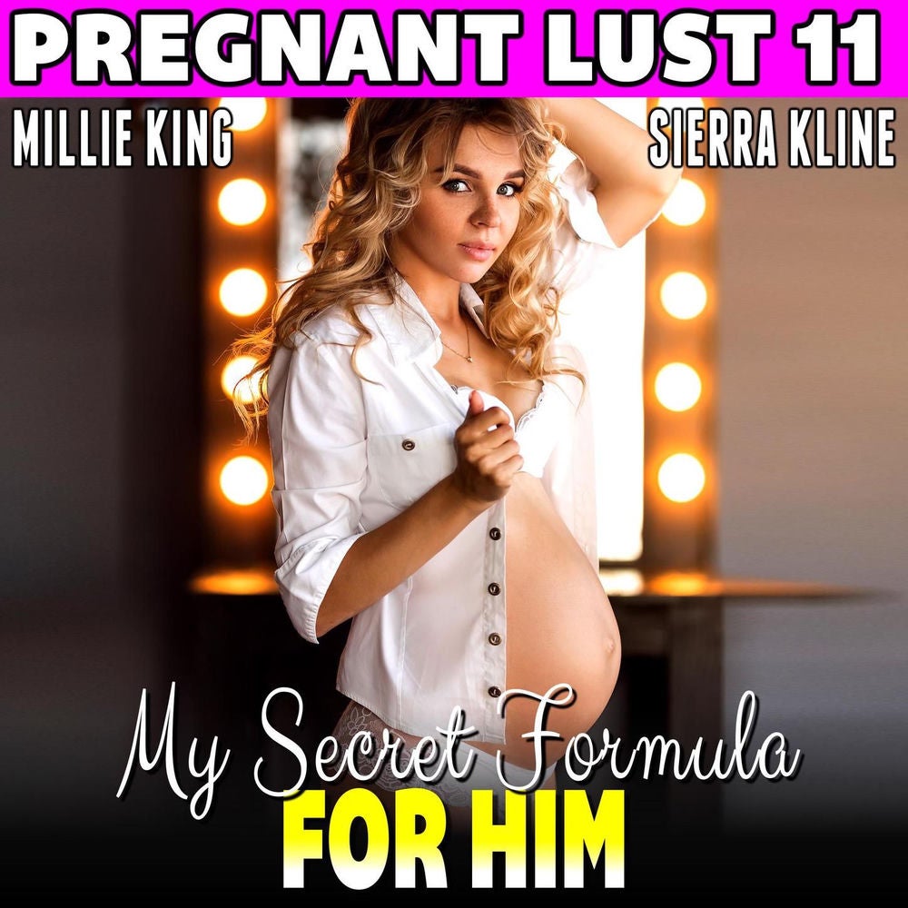 My Secret Formula For Him - Pregnant Lust 11