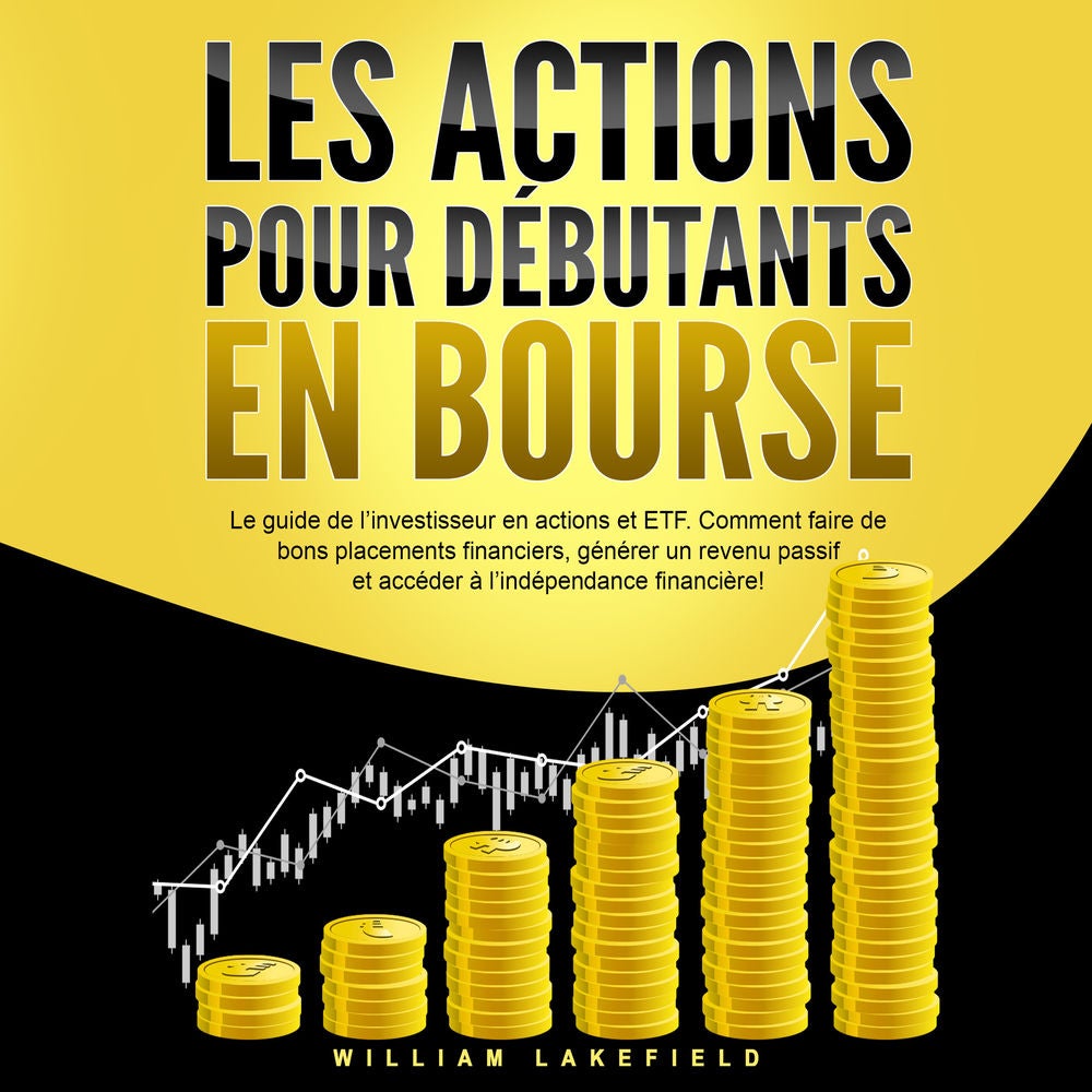 LES ACTIONS POUR DÉBUTANTS EN BOURSE: Le guide de l'investisseur en actions et ETF. Comment faire de bons placements financiers, g