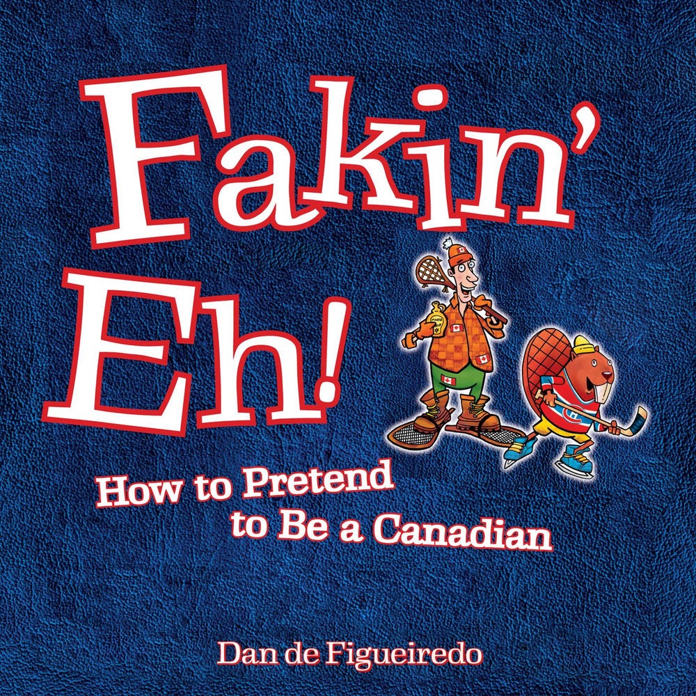 Fakin' Eh - How To Pretend To Be Canadian