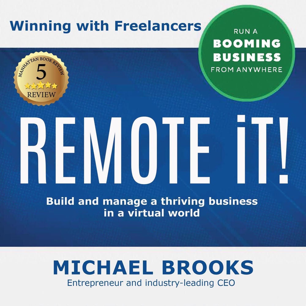 REMOTE iT! Winning with Freelancers - Build and Manage a Thriving Business in a Virtual World