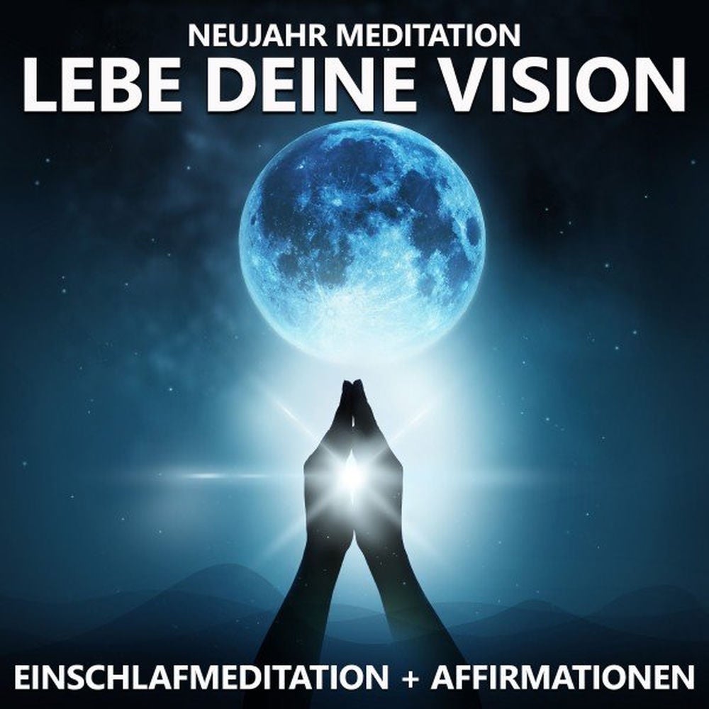 Neujahr Meditation - Lebe deine Vision