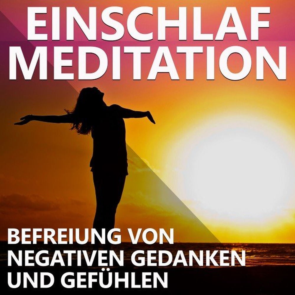 Einschlaf Meditation - Befreiung von negativen Gedanken und Gefühlen