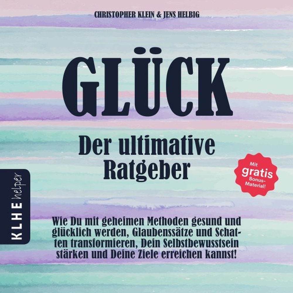 Glück - Der ultimative Ratgeber