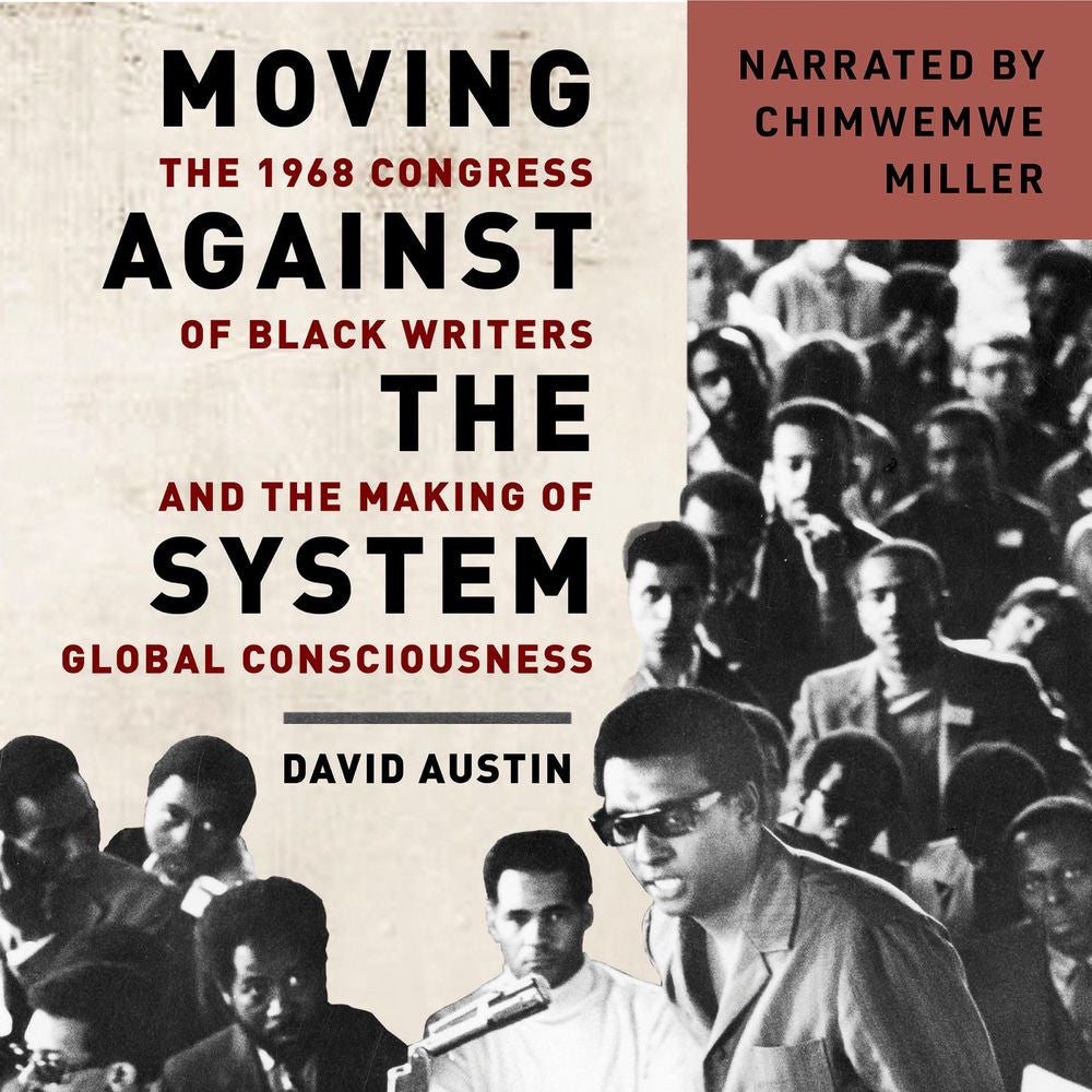 Moving Against the System - The 1968 Congress of Black Writers and the Making of Global Consciousness