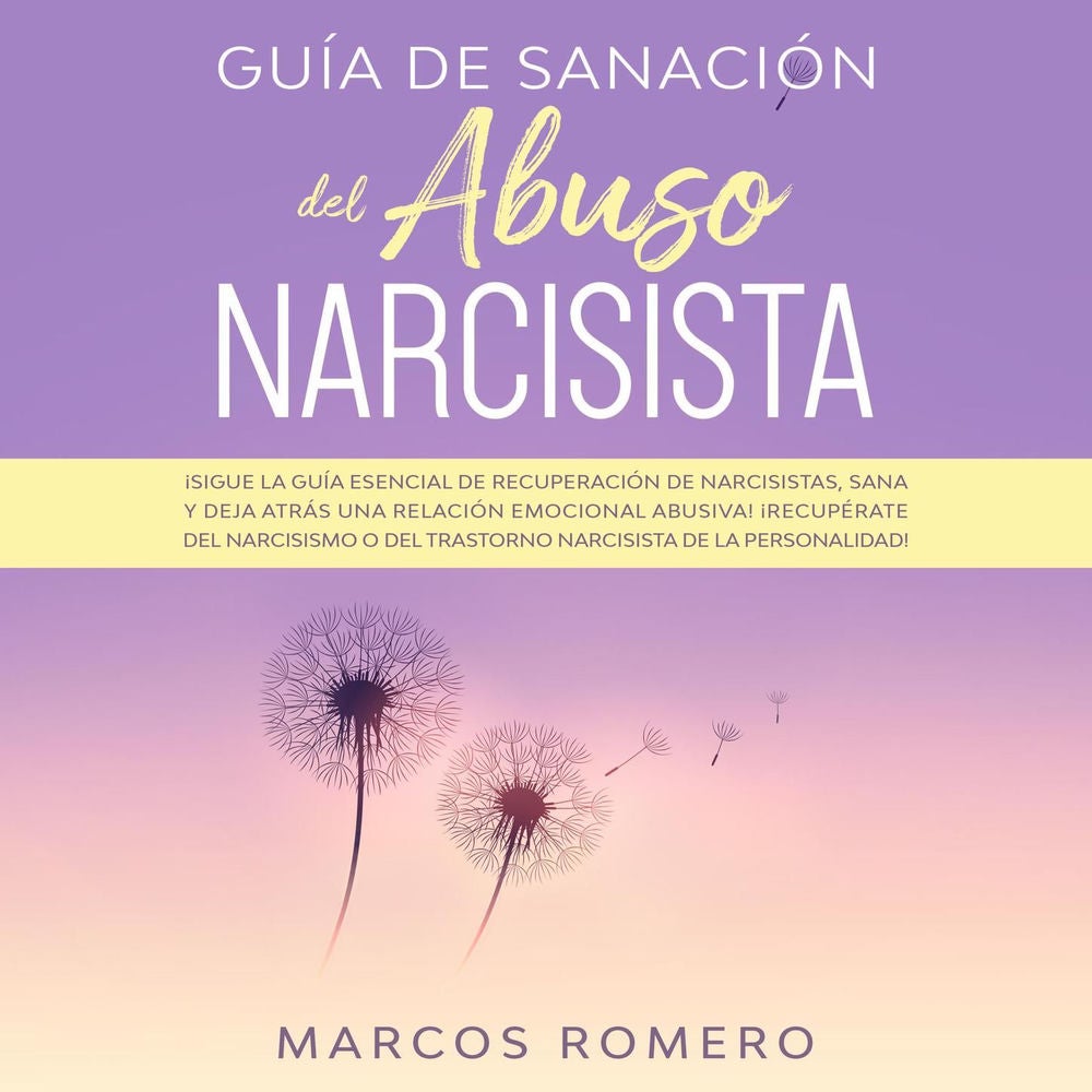 Guía de sanación del abuso narcisista - ¡Sigue la guía esencial de recuperación de narcisistas, sana y deja atrás una relación emo
