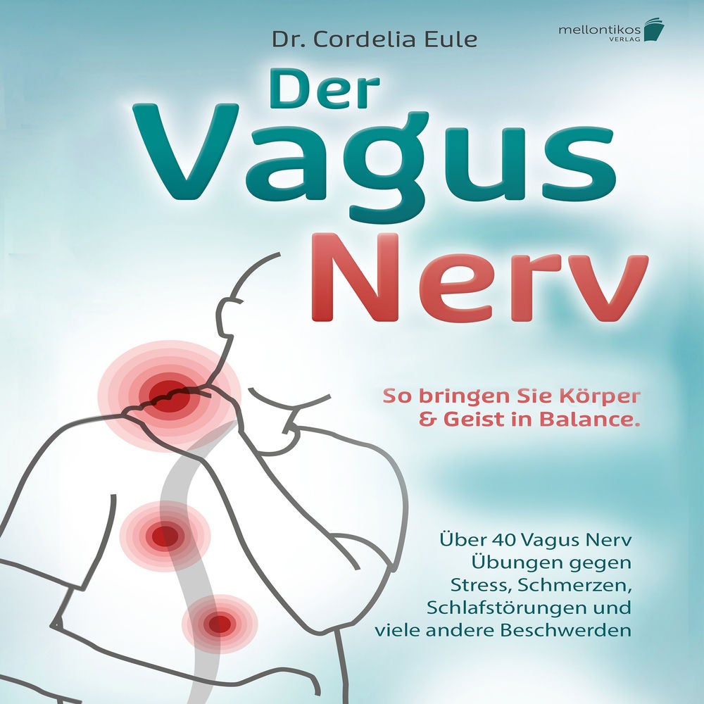 Der Vagus Nerv: So bringen Sie Körper & Geist in Balance. Über 40 Vagus Nerv Übungen gegen Stress, Schmerzen, Schlafstörungen und