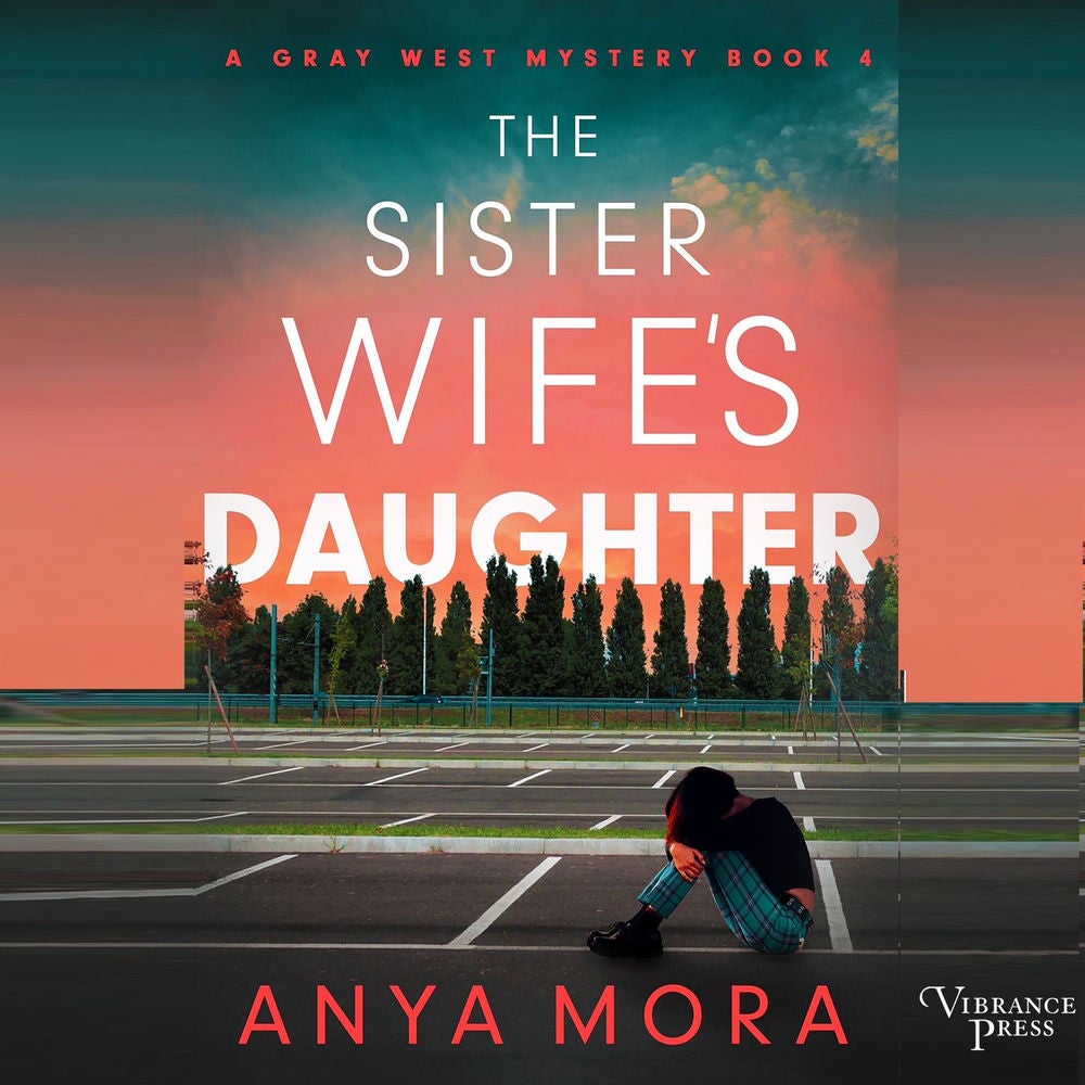 The Sister Wife's Daughter - A Gray West Mystery, Book 4