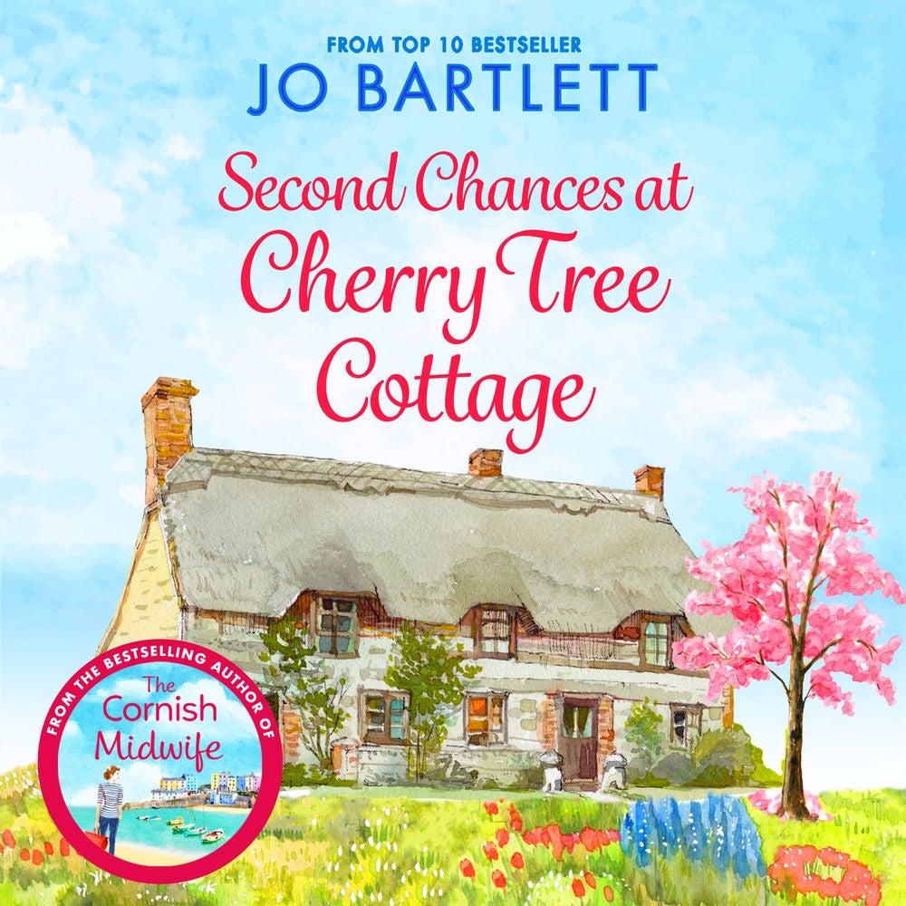 Second Chances at Cherry Tree Cottage - A feel-good read from the top 10 bestselling author of The Cornish Midwife