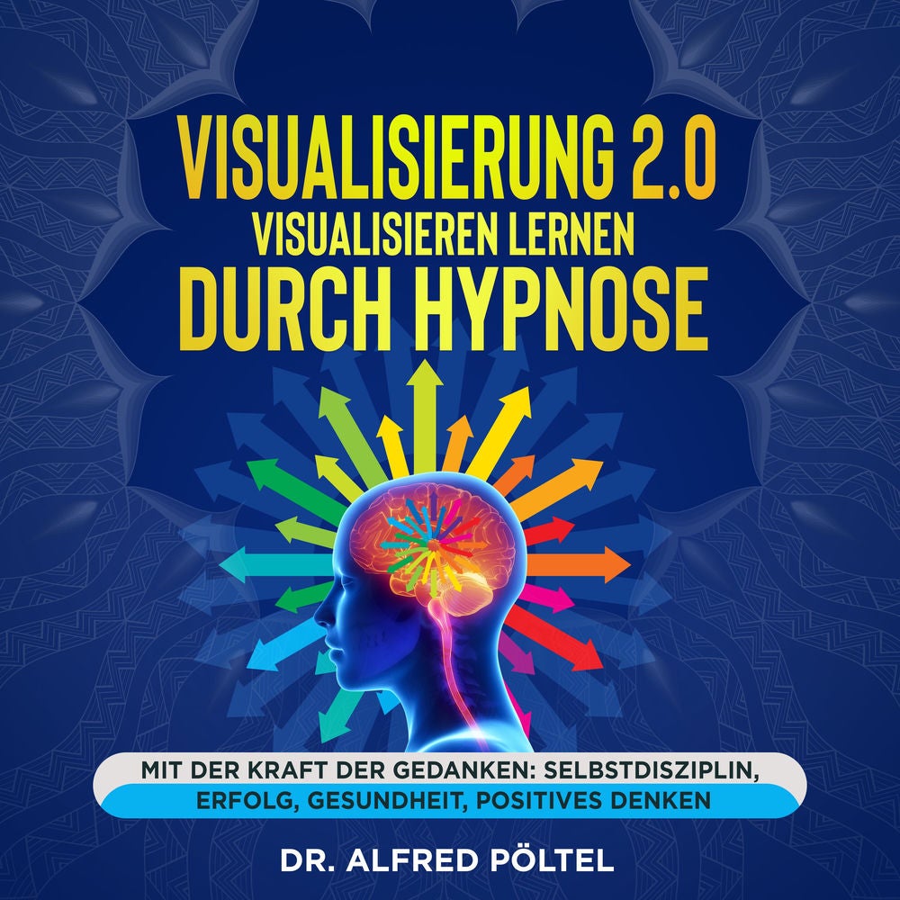 Visualisierung 2.0 - Visualisieren lernen durch Hypnose