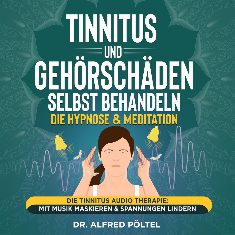 Tinnitus und Gehörschäden selbst behandeln - die Hypnose & Meditation