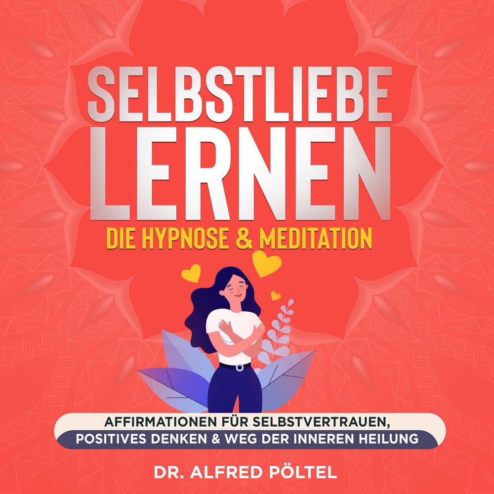 Selbstliebe lernen - die Hypnose & Meditation
