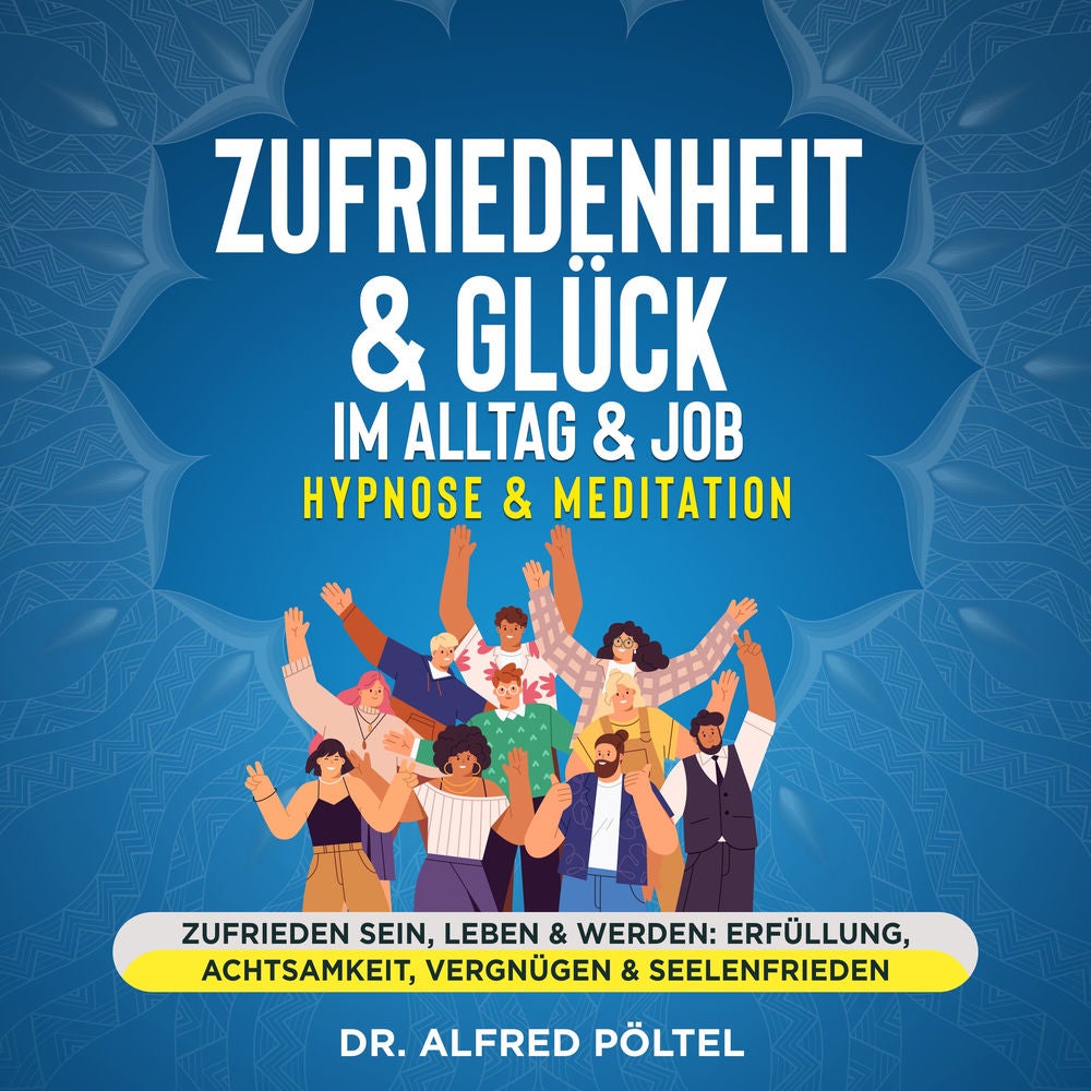 Zufriedenheit & Glück im Alltag & Job - Hypnose & Meditation