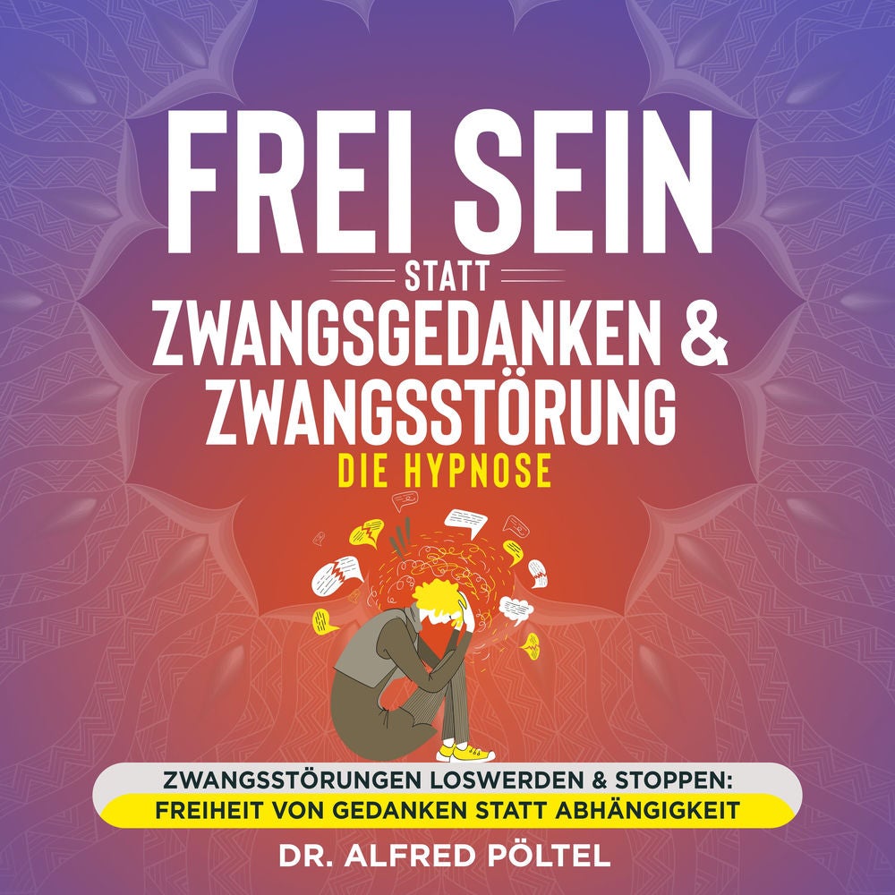 Frei sein statt Zwangsgedanken & Zwangsstörung - die Hypnose