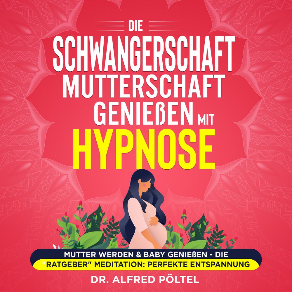 Die Schwangerschaft / Mutterschaft genießen mit Hypnose
