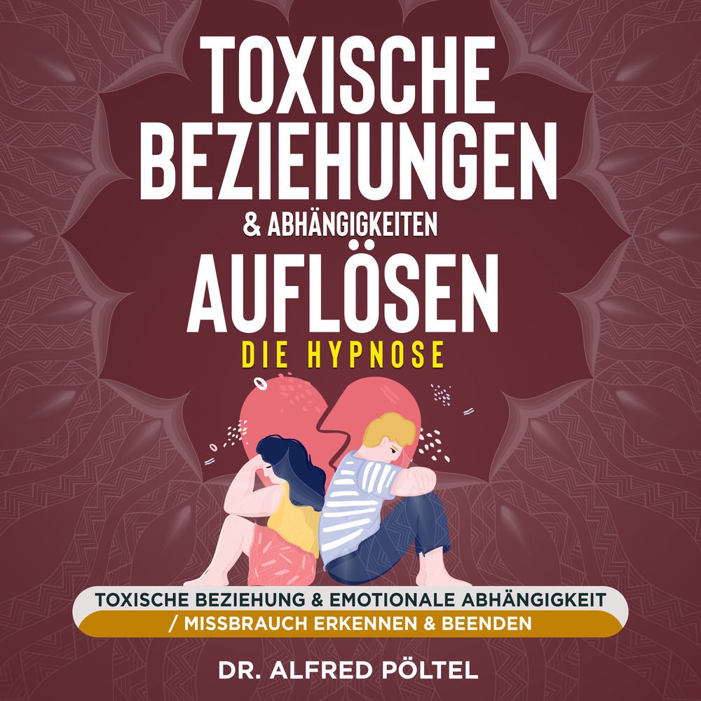 Toxische Beziehungen & Abhängigkeiten auflösen - die Hypnose