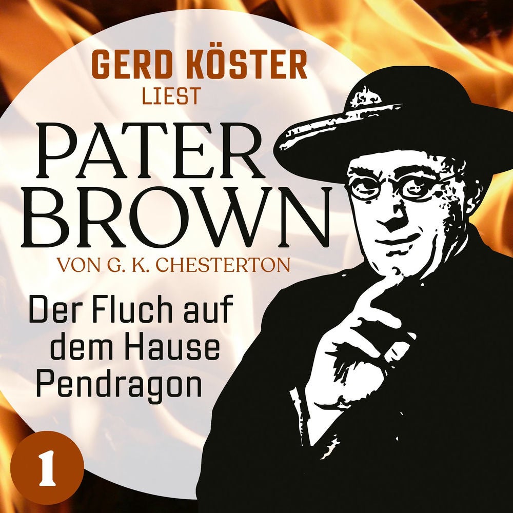 Der Fluch auf dem Hause Pendragon - Gerd Köster liest Pater Brown, Band 1