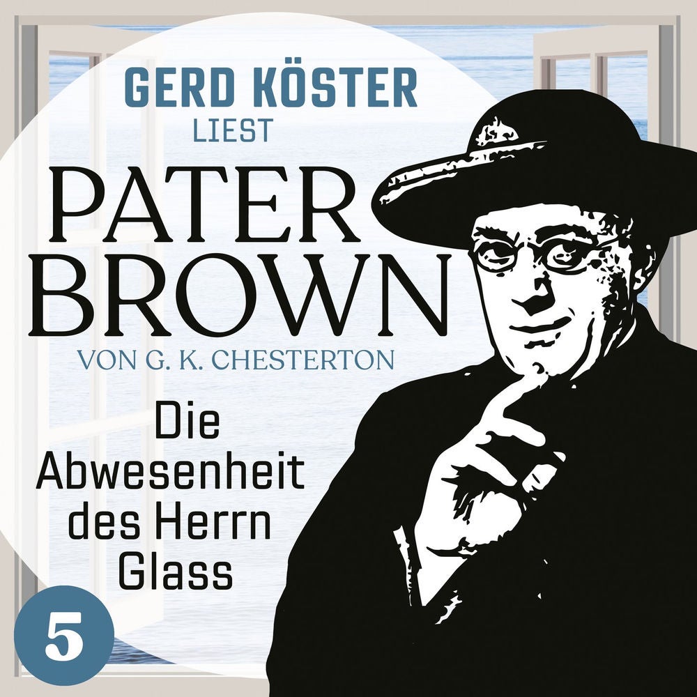 Die Abwesenheit des Herrn Glass - Gerd Köster liest Pater Brown, Band 5