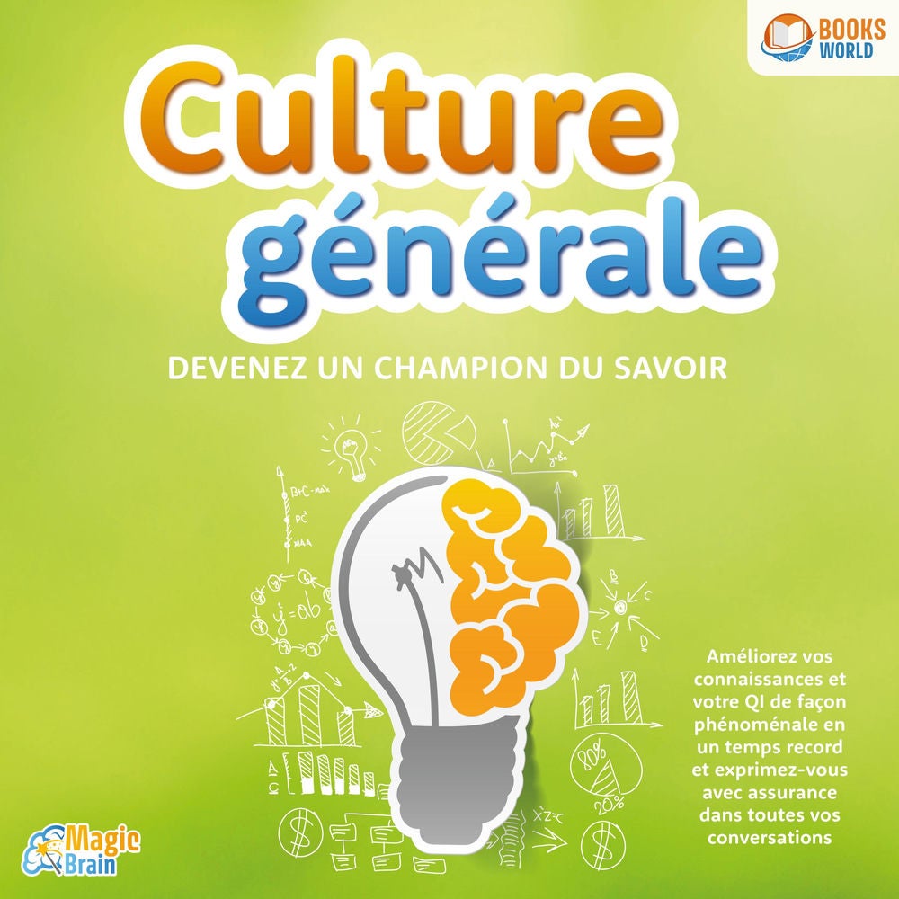 Culture générale - Devenez un champion du savoir: Améliorez vos connaissances et votre QI de façon phénoménale en un temps record