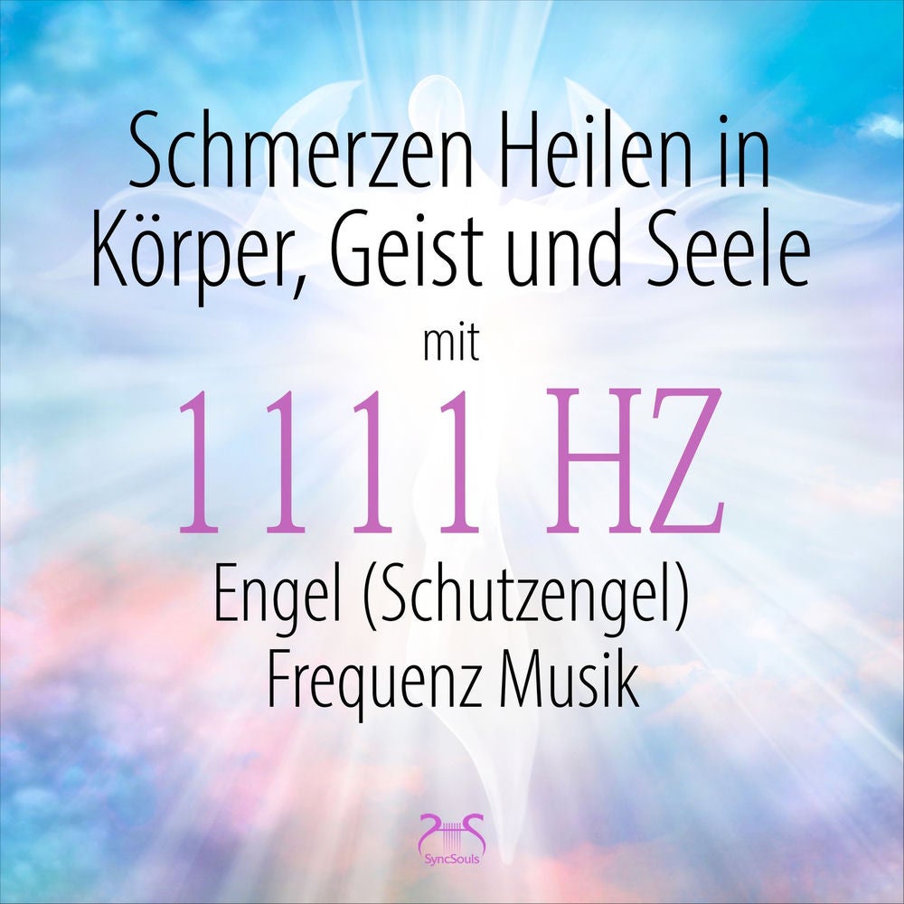 Schmerzen Heilen in Körper, Geist und Seele mit 1111Hz Engel (Schutzengel) Frequenz Musik