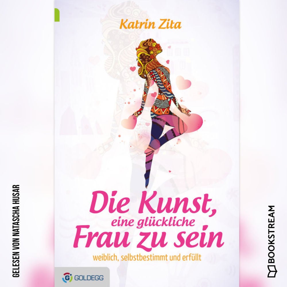 Die Kunst eine glückliche Frau zu sein - Weiblich, selbstbestimmt und erfüllt