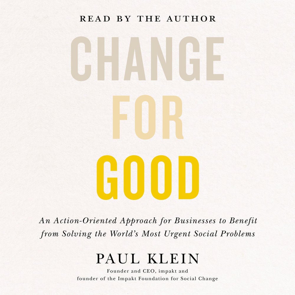 Change for Good - An Action-Oriented Approach for Businesses to Benefit from Solving the World's Most Urgent Social Problems
